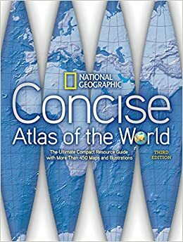 National Geographic Concise Atlas of the World, Third Edition: The Ultimate Compact Resource Guide with More Than 450 Maps and Illustrations by National Geographic