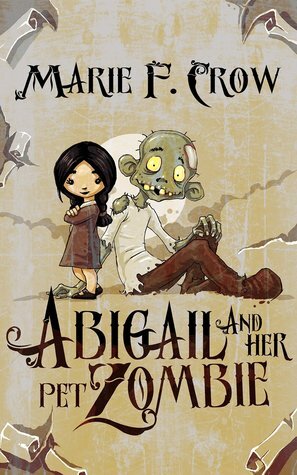 Abigail and Her Pet Zombie by Marie F. Crow