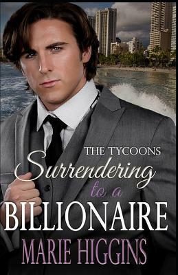 Surrendering to a Billionaire: Billionaires Clean Romance by Marie Higgins