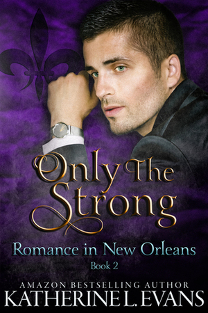 Only the Strong by Katherine L. Evans
