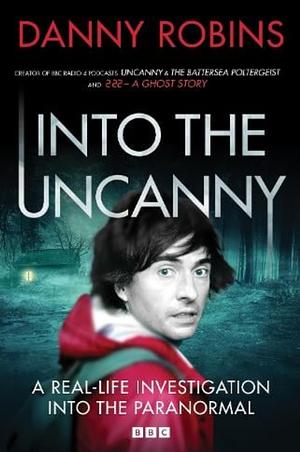 Into the Uncanny by Danny Robins