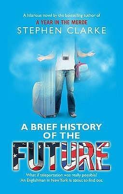 A Brief History Of Future by Stephen Clarke, Stephen Clarke