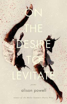 On the Desire to Levitate by Alison Powell