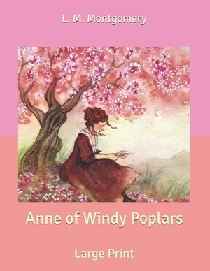 Anne of Windy Poplars: Large Print by L.M. Montgomery