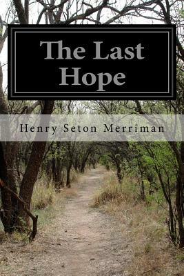 The Last Hope by Henry Seton Merriman