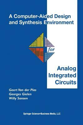 A Computer-Aided Design and Synthesis Environment for Analog Integrated Circuits by Georges Gielen, Willy M. C. Sansen, Geert Van Der Plas