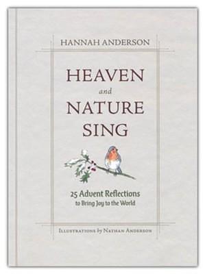 Heaven and Nature Sing: 25 Advent Reflections to Bring Joy to the World by Nathan Anderson, Hannah Anderson