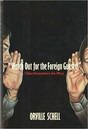 "Watch Out for the Foreign Guests!": China Encounters the West by Orville Schell