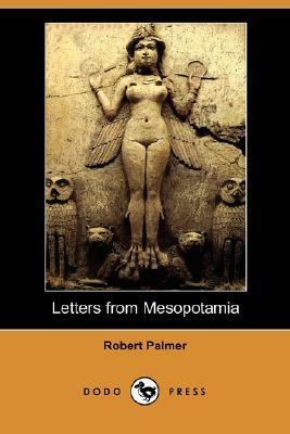 Letters from Mesopotamia (Dodo Press) by Robert Palmer