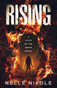 Rising: A State of the Union Novel by Nelle Nikole
