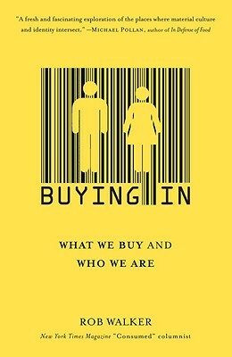Buying in: What We Buy and Who We Are by Rob Walker