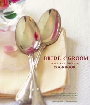 The Bride & Groom First and Forever Cookbook by Sara Corpening Whiteford, Susie Cushner