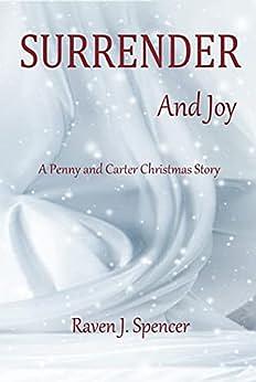 Surrender & Joy: A Penny & Carter Christmas Story by Raven J. Spencer