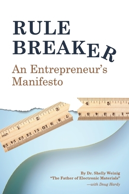 Rule Breaker: An Entrepreneur's Manifesto by Shelly Weinig, Doug Hardy