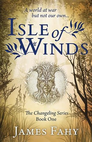 Isle of Winds: The Changeling Series Book 1 by James Fahy, James Fahy