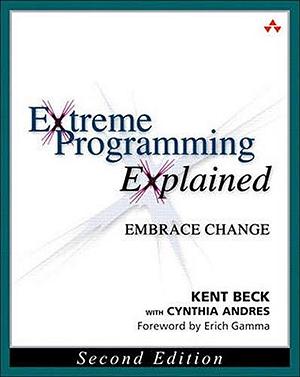 Extreme Programming Explained: Embrace Change, 2nd Edition by Cynthia Andres, Kent Beck, Kent Beck