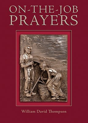 On-The-Job Prayers by William Thompson