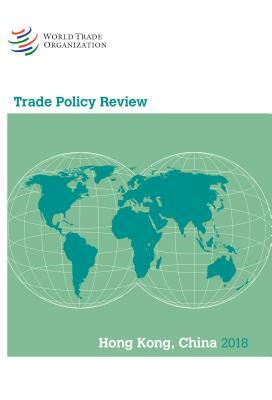 Trade Policy Review 2018: Hong Kong China by World Tourism Organization