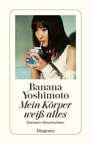 Mein Körper weiß alles: Dreizehn Geschichten by Banana Yoshimoto