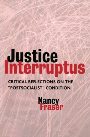 Justice Interruptus by Nancy Fraser