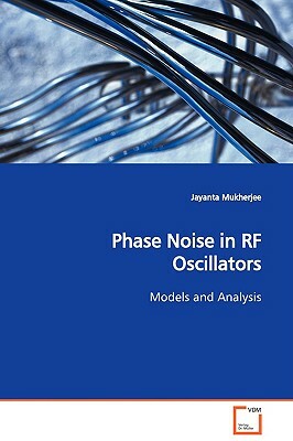 Phase Noise in RF Oscillators Models and Analysis by Jayanta Mukherjee