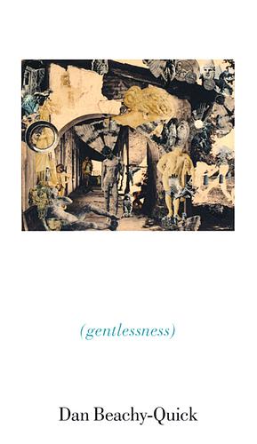Gentlessness by Dan Beachy-Quick