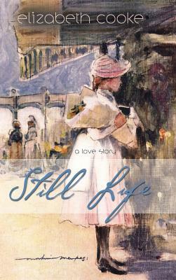 Still Life: A Love Story by Elizabeth Cooke