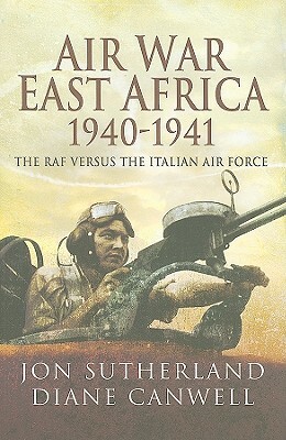 Air War in East Africa 1940-1941 by Jon Sutherland, Diane Canwell