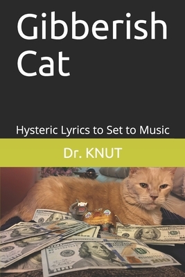 Gibberish Cat: Hysteric Lyrics to Set to Music by Knut