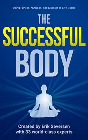 The Successful Body: Using Fitness, Nutrition, and Mindset to Live Better by Toni Delos Santos, Kealah Parkinson, Vince Stevenson, Johnny Spilotro, Fozi Stinson, Robert Prokop, Nancy Addison, Patricia Faust, Jay Quarmby, Chelsea Fournier, Dee Mckee, Laura Eiman, Paul Scianna, James Rizzo, David H. Wallis, Sébastien Assohou, Dave White, Jenna Minecci, Shira Litwack, Rolando Garcia III, Leslie M. Thornton, Arianna Auñón, Kyle Coletti, Selena Ella Moon, Denise E. Stegall, Roy E. Hatcher, Erik Seversen, Marian Bourne, Christina Santini, Shane McShea, Rocky Snyder, Wendy Quan, Jeannette Ruiz, Sarah Jones