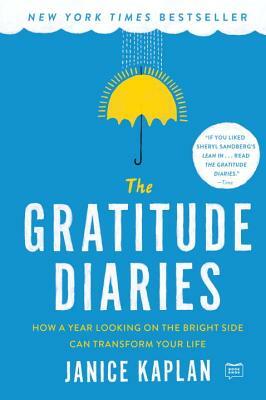 The Gratitude Diaries: How a Year Looking on the Bright Side Can Transform Your Life by Janice Kaplan