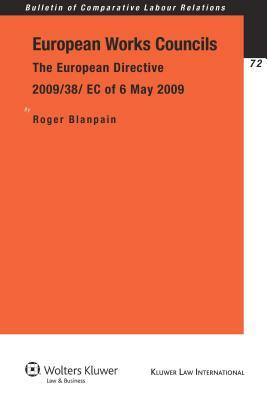 European Works Councils: The European Directive 2009/38/ EC of 6 May 2009 by Roger Blanpain