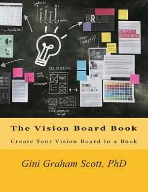 The Vision Board Book: Create Your Vision Board in a Book by Gini Graham Scott