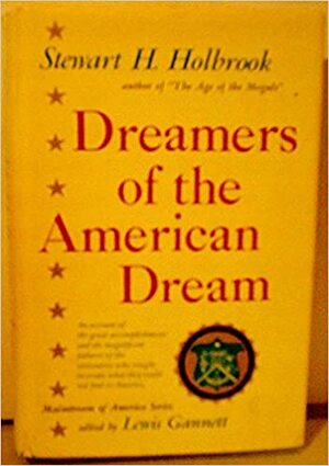 Dreamers of the American Dream by Stewart Hall Holbrook