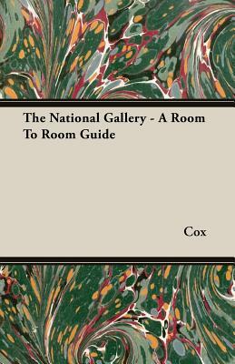 The National Gallery - A Room to Room Guide by Cox