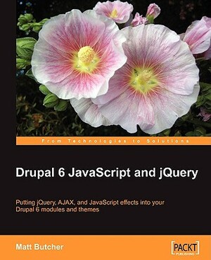 Drupal 6 JavaScript and jQuery by Matt Butcher