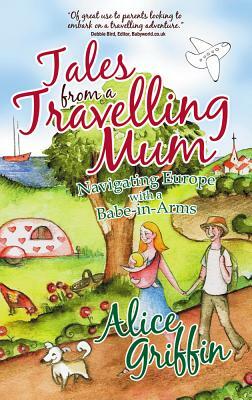 Tales from a Travelling Mum by Alice Griffin
