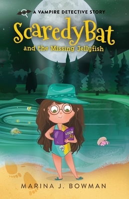 Scaredy Bat and the Missing Jellyfish: Full Color by Marina J. Bowman