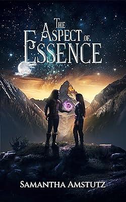 The Aspect of Essence by Samantha Amstutz