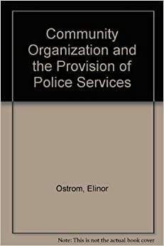 Community Organization and the Provision of Police Services by Elinor Ostrom