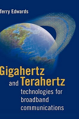 Gigahertz and Terahertz Technologies for Broadband Communications by Terry Edwards