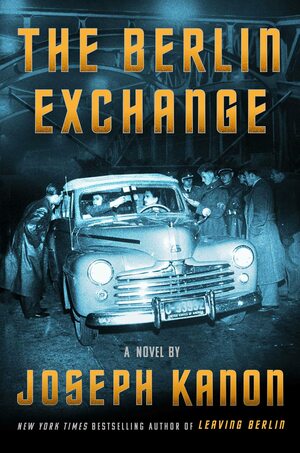 The Berlin Exchange by Joseph Kanon, Joseph Kanon