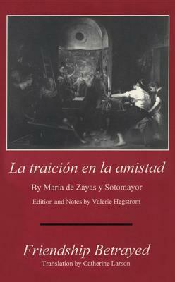 La Traicion En La Amistad by Maria de Zayas y. Sotomayor