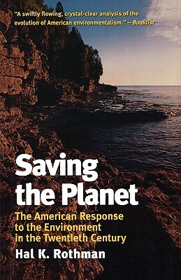 Saving the Planet: The American Response to the Environment in the Twentieth Century by Hal K. Rothman