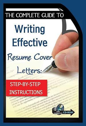 Complete Guide to Writing Effective Resume Cover Letters: Step-by-Step Instructions With Companion CD-ROM by Kimberly Sarmiento