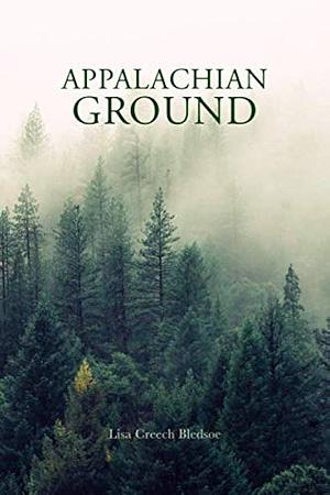 Appalachian Ground by Lisa Creech Bledsoe