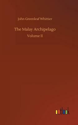The Malay Archipelago by John Greenleaf Whittier