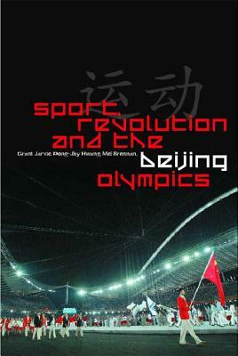 Sport, Revolution and the Beijing Olympics by Mel Brennan, Dong-Jhy Hwang, Grant Jarvie