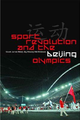 Sport, Revolution and the Beijing Olympics by Dong-Jhy Hwang, Mel Brennan, Grant Jarvie