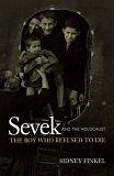 Sevek and the Holocaust: The Boy Who Refused to Die by Sidney Finkel